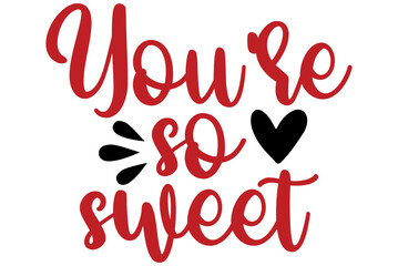 You're so sweet, Valentine SVG Design, Valentine Cut File, Valentine SVG, Valentine T-Shirt Design, Valentine Design, Valentine Bundle, Heart, Valentine Love