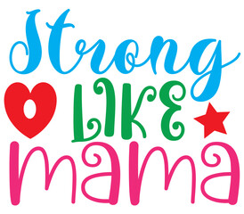 Strong LIKE mama,   Mother's day SVG Bundle,   Mother's day T-Shirt Bundle,   Mother's day SVG, SVG