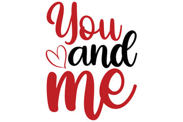 You and me, Valentine SVG Design, Valentine Cut File, Valentine SVG, Valentine T-Shirt Design, Valentine Design, Valentine Bundle, Heart, Valentine Love