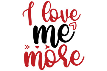 I love me more, Valentine SVG Design, Valentine Cut File, Valentine SVG, Valentine T-Shirt Design, Valentine Design, Valentine Bundle, Heart, Valentine Love