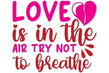 Love is in the air try not to breathe, Valentine SVG Design, Valentine Cut File, Valentine SVG, Valentine T-Shirt Design, Valentine Design, Valentine Bundle, Heart, Valentine Love