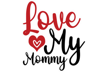 Love My mommy, Valentine SVG Design, Valentine Cut File, Valentine SVG, Valentine T-Shirt Design, Valentine Design, Valentine Bundle, Heart, Valentine Love