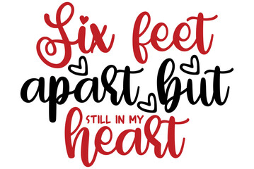 Six feet apart but still in my heart, Valentine SVG Design, Valentine Cut File, Valentine SVG, Valentine T-Shirt Design, Valentine Design, Valentine Bundle, Heart, Valentine Love