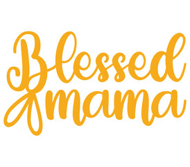 Blessed mama, Mother's day SVG Design, Mother's day Cut File, Mother's day SVG, Mother's day T-Shirt Design, Mother's day Design, Mother's day Bundle