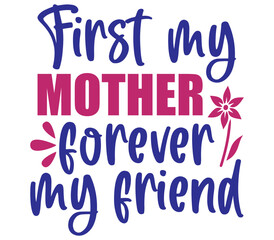 First my mother forever my friend, Mother's day SVG Design, Mother's day Cut File, Mother's day SVG, Mother's day T-Shirt Design, Mother's day Design, Mother's day Bundle