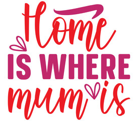 Home is where mum is, Mother's day SVG Design, Mother's day Cut File, Mother's day SVG, Mother's day T-Shirt Design, Mother's day Design, Mother's day Bundle