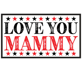 Love You mammy, Mother's day SVG Design, Mother's day Cut File, Mother's day SVG, Mother's day T-Shirt Design, Mother's day Design, Mother's day Bundle