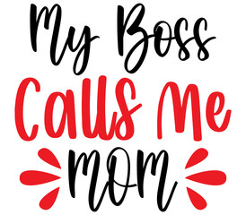 My Boss Calls Me Mom, Mother's day SVG Design, Mother's day Cut File, Mother's day SVG, Mother's day T-Shirt Design, Mother's day Design, Mother's day Bundle