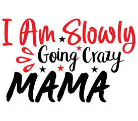 I Am Slowly Going Crazy Mama, Mother's day SVG Design, Mother's day Cut File, Mother's day SVG, Mother's day T-Shirt Design, Mother's day Design, Mother's day Bundle