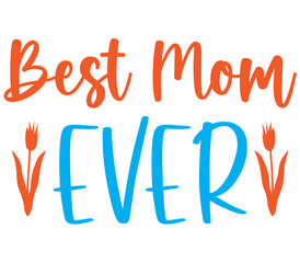 Best Mom Ever, Mother's day SVG Design, Mother's day Cut File, Mother's day SVG, Mother's day T-Shirt Design, Mother's day Design, Mother's day Bundle