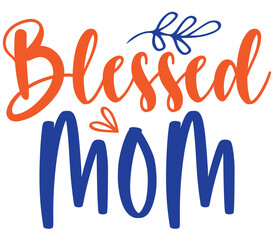 Blessed mom, Mother's day SVG Design, Mother's day Cut File, Mother's day SVG, Mother's day T-Shirt Design, Mother's day Design, Mother's day Bundle