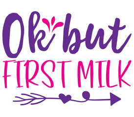 Ok but FIRST MILK, Mother's day SVG Design, Mother's day Cut File, Mother's day SVG, Mother's day T-Shirt Design, Mother's day Design, Mother's day Bundle