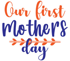 Our first mothers day, Mother's day SVG Design, Mother's day Cut File, Mother's day SVG, Mother's day T-Shirt Design, Mother's day Design, Mother's day Bundle