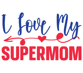 I love my supermom, Mother's day SVG Design, Mother's day Cut File, Mother's day SVG, Mother's day T-Shirt Design, Mother's day Design, Mother's day Bundle