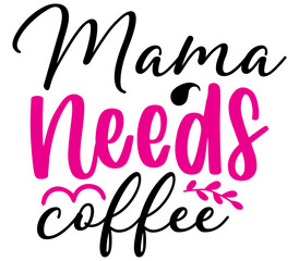 Mama needs coffee, Mother's day SVG Design, Mother's day Cut File, Mother's day SVG, Mother's day T-Shirt Design, Mother's day Design, Mother's day Bundle