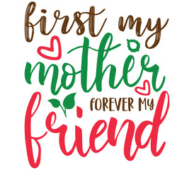 First my mother forever my friend, Mother's day SVG Design, Mother's day Cut File, Mother's day SVG, Mother's day T-Shirt Design, Mother's day Design, Mother's day Bundle