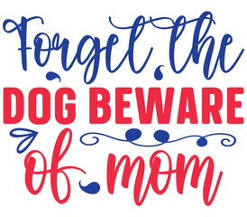 Forget the dog beware of mom, Mother's day SVG Design, Mother's day Cut File, Mother's day SVG, Mother's day T-Shirt Design, Mother's day Design, Mother's day Bundle