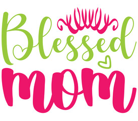 Blessed mom, Mother's day SVG Design, Mother's day Cut File, Mother's day SVG, Mother's day T-Shirt Design, Mother's day Design, Mother's day Bundle