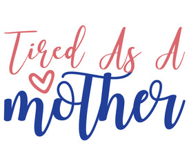 Tired as a mother, Mother's day SVG Design, Mother's day Cut File, Mother's day SVG, Mother's day T-Shirt Design, Mother's day Design, Mother's day Bundle