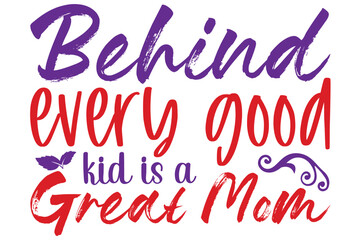 Behind every good kid is a great mom, Mother's day SVG Design, Mother's day Cut File, Mother's day SVG, Mother's day T-Shirt Design, Mother's day Design, Mother's day Bundle