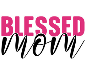 Blessed mom, Mother's day SVG Design, Mother's day Cut File, Mother's day SVG, Mother's day T-Shirt Design, Mother's day Design, Mother's day Bundle