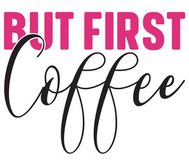 But First Coffee, Mother's day SVG Design, Mother's day Cut File, Mother's day SVG, Mother's day T-Shirt Design, Mother's day Design, Mother's day Bundle
