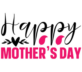 Happy mother’s day, Mother's day SVG Design, Mother's day Cut File, Mother's day SVG, Mother's day T-Shirt Design, Mother's day Design, Mother's day Bundle