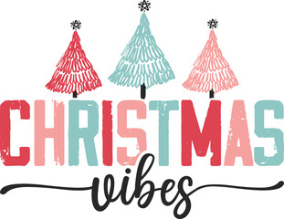 Christmas Vibes. Christmas T-Shirt Design, Posters, Greeting Cards, Textiles, and Sticker Vector Illustration