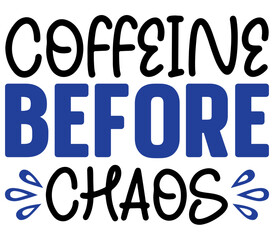 Coffeine Before Chaos, Mother's day SVG Design, Mother's day Cut File, Mother's day SVG, Mother's day T-Shirt Design, Mother's day Design, Mother's day Bundle