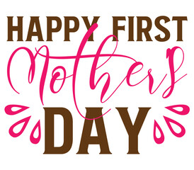 Happy First Mother's Day, Mother's day SVG Design, Mother's day Cut File, Mother's day SVG, Mother's day T-Shirt Design, Mother's day Design, Mother's day Bundle