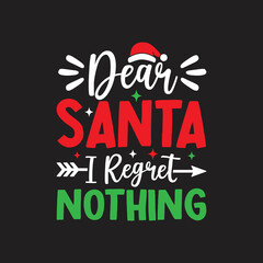 Dear Santa, I Regret Nothing. Christmas T-Shirt Design, Posters, Greeting Cards, Textiles, and Sticker Vector Illustration