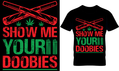 show me your doobies. weed t-shirt design Template. Cannabis design. Cannabis tools. weed design.