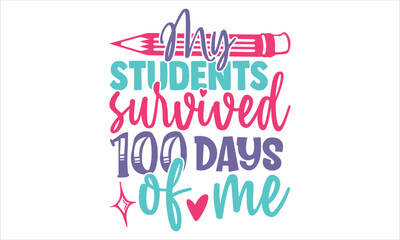 MY Students Survived 100 Days Of Me  - Kids T shirt Design, Modern calligraphy, Cut Files for Cricut Svg, Illustration for prints on bags, posters