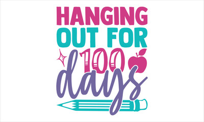 Hanging Out For 100 Days - Kids T shirt Design, Modern calligraphy, Cut Files for Cricut Svg, Illustration for prints on bags, posters