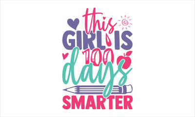 Fototapeta na wymiar This Girl Is 100 Days Smarter - Kids T shirt Design, Modern calligraphy, Cut Files for Cricut Svg, Illustration for prints on bags, posters