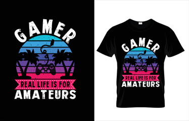 GAMER REAL LIFE IS FOR AMATEURS TYPOGRAPHY GAMING T-SHIRT DESIGN.