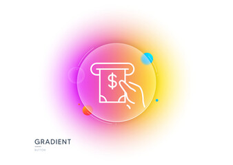 Cash money line icon. Gradient blur button with glassmorphism. Banking currency sign. Dollar or USD symbol. ATM service. Transparent glass design. ATM service line icon. Vector