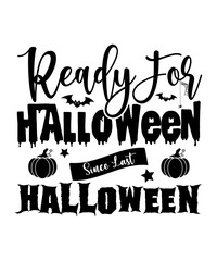 Ready For Halloween since Last Halloween shirt print template, Pumpkin Fall Witches Halloween Costume shirt design