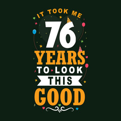 It took 76 years to look this good 76 Birthday and 76 anniversary celebration Vintage lettering design. - obrazy, fototapety, plakaty