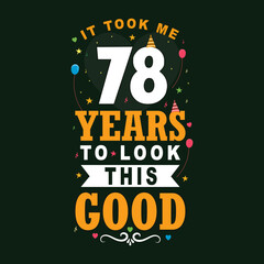 Fototapeta na wymiar It took 78 years to look this good 78 Birthday and 78 anniversary celebration Vintage lettering design.