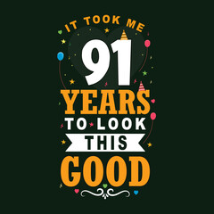 It took 91 years to look this good 91 Birthday and 91 anniversary celebration Vintage lettering design.