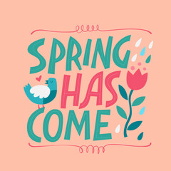 Obraz premium Beautiful trendy lettering design: Spring has come. Colorful typography illustration with creative art of blooming flower, singing bird and spring rain.