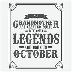 Fototapeta na wymiar All Grandmother are equal but only legends are born in October, Birthday gifts for women or men, Vintage birthday shirts for wives or husbands, anniversary T-shirts for sisters or brother