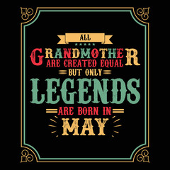 Naklejka premium All Grandmother are equal but only legends are born in May, Birthday gifts for women or men, Vintage birthday shirts for wives or husbands, anniversary T-shirts for sisters or brother