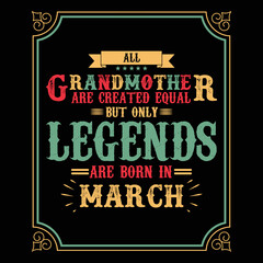 Fototapeta na wymiar All Grandmother are equal but only legends are born in March, Birthday gifts for women or men, Vintage birthday shirts for wives or husbands, anniversary T-shirts for sisters or brother