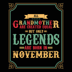 All Grandmother are equal but only legends are born in November, Birthday gifts for women or men, Vintage birthday shirts for wives or husbands, anniversary T-shirts for sisters or brother
