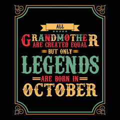 All Grandmother are equal but only legends are born in October, Birthday gifts for women or men, Vintage birthday shirts for wives or husbands, anniversary T-shirts for sisters or brother