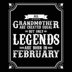 Fototapeta na wymiar All Grandmother are equal but only legends are born in February, Birthday gifts for women or men, Vintage birthday shirts for wives or husbands, anniversary T-shirts for sisters or brother