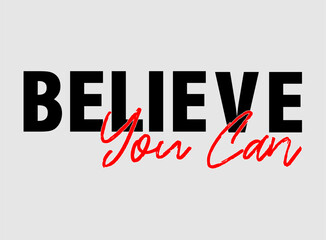 believe you can typography design graphic vector for print t-shirt, quotes motivational