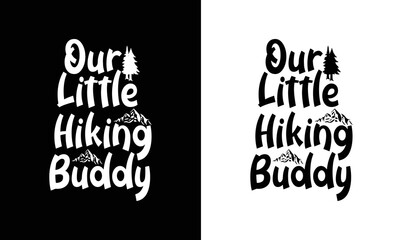 Our Little Hiking Buddy, Hiking Quote T shirt design, typography
